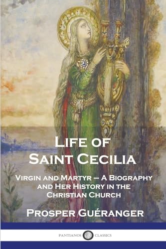 Imagen de archivo de Life of Saint Cecilia, Virgin and Martyr: A Biography and Her History in the Christian Church a la venta por GreatBookPrices