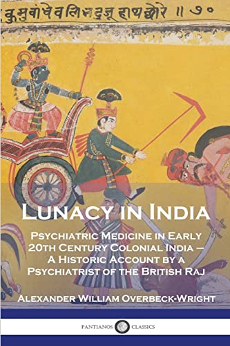 Imagen de archivo de Lunacy in India: Psychiatric Medicine in Early 20th Century Colonial India - A Historic Account by a Psychiatrist of the British Raj a la venta por Chiron Media