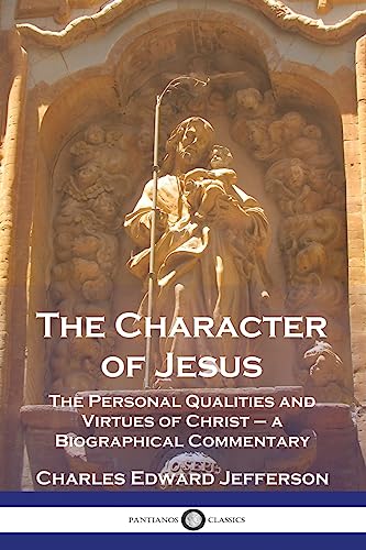 Stock image for The Character of Jesus: The Personal Qualities and Virtues of Christ - a Biographical Commentary for sale by GreatBookPrices