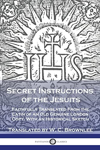 Beispielbild fr Secret Instructions of the Jesuits: Faithfully Translated From the Latin of an Old Genuine London Copy, With an Historical Sketch zum Verkauf von GreatBookPrices