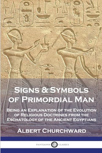 Imagen de archivo de Signs & Symbols of Primordial Man: Being an Explanation of the Evolution of Religious Doctrines from the Eschatology of the Ancient Egyptians a la venta por GF Books, Inc.