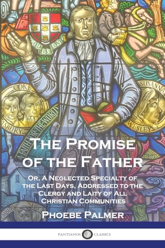 Beispielbild fr The Promise of the Father: Or, A Neglected Specialty of the Last Days, Addressed to the Clergy and Laity of All Christian Communities zum Verkauf von GreatBookPrices