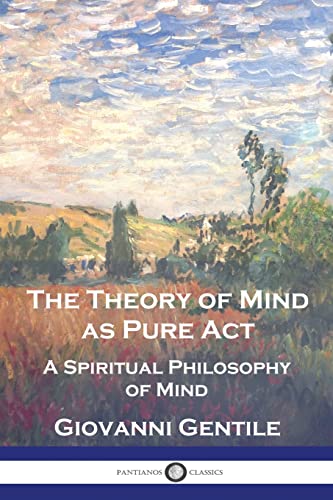 Imagen de archivo de The Theory of Mind As Pure Act: A Spiritual Philosophy of Mind a la venta por GreatBookPrices