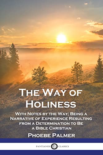 Beispielbild fr The Way of Holiness: With Notes by the Way; Being a Narrative of Experience Resulting from a Determination to Be a Bible Christian zum Verkauf von GF Books, Inc.