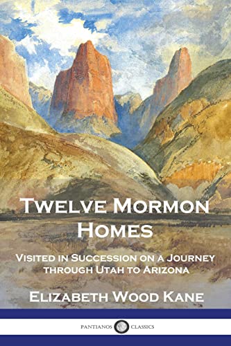 Stock image for Twelve Mormon Homes: Visited in Succession on a Journey through Utah to Arizona for sale by Big River Books