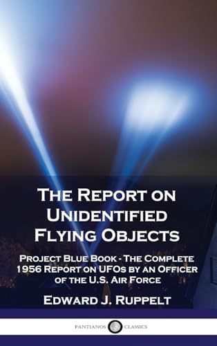 Stock image for The Report on Unidentified Flying Objects: Project Blue Book - The Complete 1956 Report on UFOs by an Officer of the U.S. Air Force for sale by GreatBookPrices