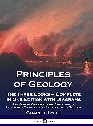 Stock image for Principles of Geology: The Three Books - Complete in One Edition with Diagrams; The Modern Changes of the Earth and Its Inhabitants Considere for sale by GreatBookPrices