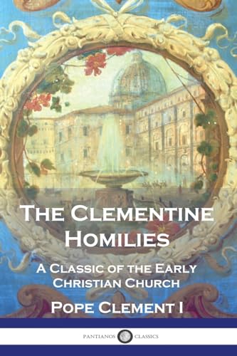 Stock image for The Clementine Homilies: A Classic of the Early Christian Church for sale by GreatBookPrices
