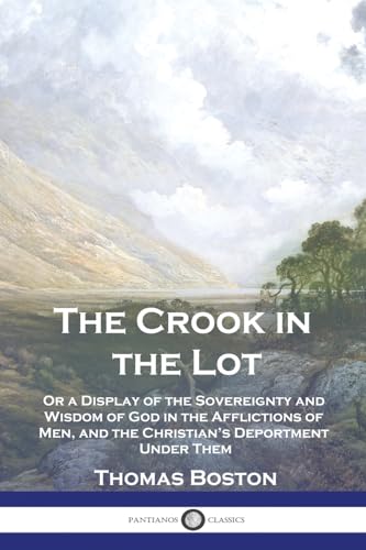 Beispielbild fr The Crook in the Lot: Or a Display of the Sovereignty and Wisdom of God in the Afflictions of Men, and the Christian's Deportment Under Them zum Verkauf von GreatBookPrices