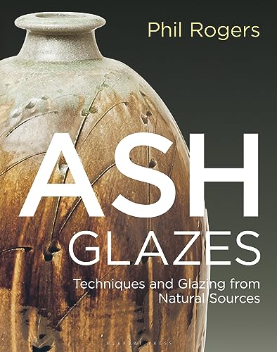 9781789940947: Ash Glazes: Techniques and Glazing from Natural Sources