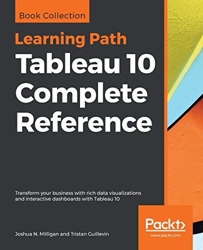 Imagen de archivo de Tableau 10 Complete Reference: Transform your business with rich data visualizations and interactive dashboards with Tableau 10 a la venta por Chiron Media
