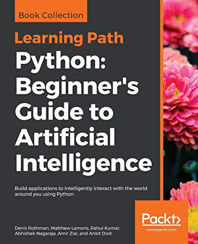 Imagen de archivo de Python: Beginner's Guide to Artificial Intelligence: Build applications to intelligently interact with the world around you using Python a la venta por Toscana Books