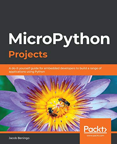 Stock image for MicroPython Projects: A do-it-yourself guide for embedded developers to build a range of applications using Python for sale by Lucky's Textbooks