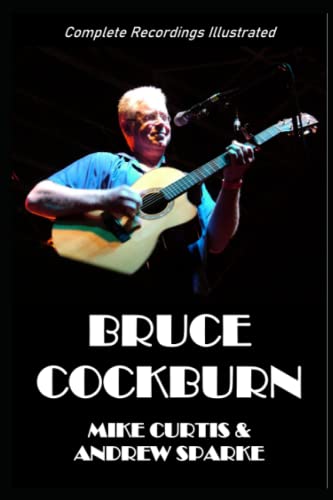 Stock image for Bruce Cockburn: Complete Recordings Illustrated (Essential Discographies) for sale by GF Books, Inc.