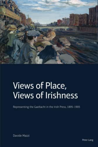 Beispielbild fr Views of Place, Views of Irishness: Representing the Gaeltacht in the Irish Press, 1895-1905 zum Verkauf von Books From California