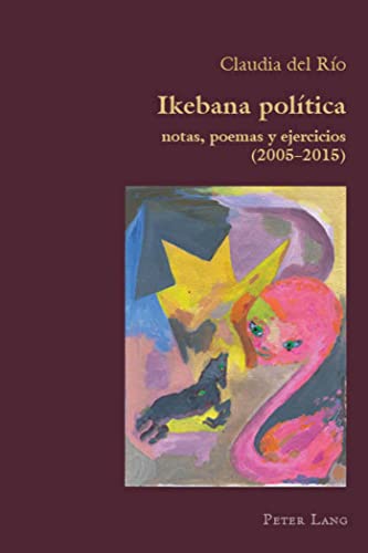 Imagen de archivo de Ikebana Politica : notas, poemas y ejercicios 2005 - 2015 a la venta por Ria Christie Collections