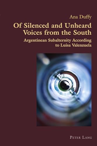 Imagen de archivo de Of Silenced and Unheard Voices from the South : Argentinean Subalternity According to Luisa Valenzuela a la venta por Ria Christie Collections