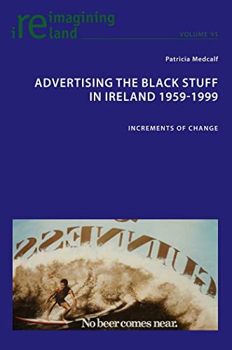 Imagen de archivo de Advertising the Black Stuff in Ireland 1959-1999 : Increments of change a la venta por Ria Christie Collections