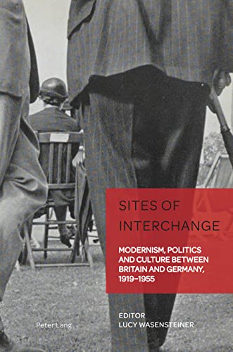 Stock image for Sites of Interchange; Modernism, Politics and Culture between Britain and Germany, 1919-1955 (German Visual Culture, 8) for sale by Brook Bookstore
