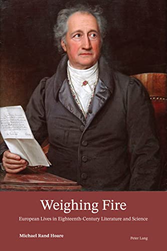 Beispielbild fr Weighing Fire; European Lives in Eighteenth-Century Literature and Science zum Verkauf von Books From California