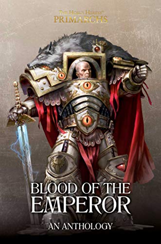 Stock image for Blood of the Emperor: A Primarchs Anthology (The Horus Heresy: Primarchs) for sale by Russell Books