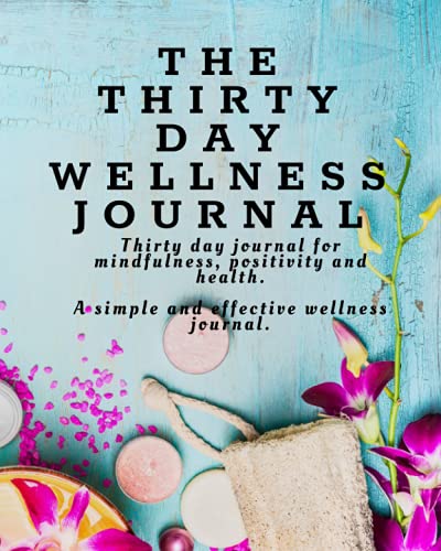 Stock image for The Thirty Day Wellness Journal: Thirty Day Journal for Mindfulness, Positivity and Health | A simple and effective Wellness Journal and Undated Daily Planner | The perfect gift for sale by Revaluation Books