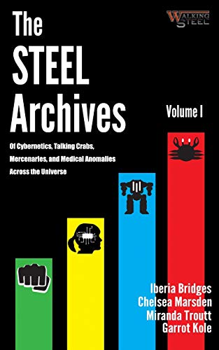 Imagen de archivo de The Steel Archives Volume 1: Of Cybernetics, Talking Crabs, Mercenaries, and Medical Anomalies across the universe a la venta por Lucky's Textbooks