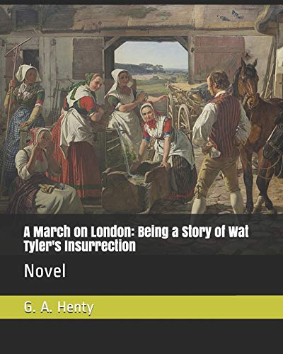 Stock image for A March on London: Being a Story of Wat Tyler's Insurrection: Novel for sale by Revaluation Books