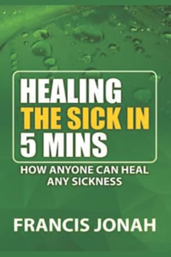 Stock image for HEALING THE SICK IN FIVE MINUTES:HOW ANYONE CAN HEAL ANY SICKNESS for sale by ThriftBooks-Atlanta