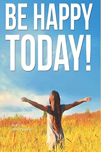 Stock image for Be Happy Today: Start Enjoying Life for sale by Revaluation Books