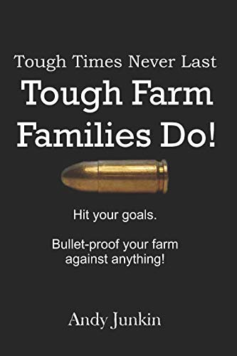 Beispielbild fr Tough Times Never Last, Tough Farm Families Do!: Hit your goals. Bulletproof your farm against anything! (Black/White version) zum Verkauf von BooksRun