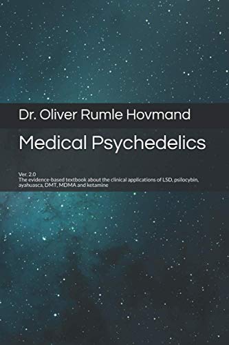 

Medical Psychedelics: The Evidence-Based Textbook about the Clinical Applications of Lsd, Psilocybin, Ayahuasca, Dmt, Mdma and Ketamine