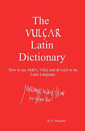 Imagen de archivo de The Vulgar Latin Dictionary: How to Say #$&%, %$@ and &%@$ in the Latin Language. a la venta por GreatBookPrices