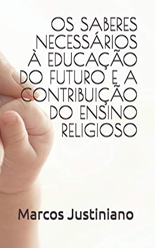 Imagen de archivo de OS SABERES NECESSRIOS  EDUCAO DO FUTURO E A CONTRIBUIO DO ENSINO RELIGIOSO (Portuguese Edition) a la venta por Lucky's Textbooks