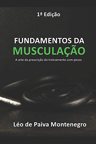 Imagen de archivo de FUNDAMENTOS DA MUSCULA  O: A arte da prescrição do treinamento com pesos (Portuguese Edition) a la venta por Bookmonger.Ltd