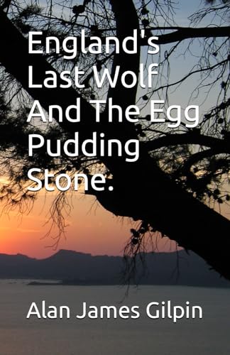 Stock image for England's Last Wolf And The Egg Pudding Stone. for sale by Revaluation Books