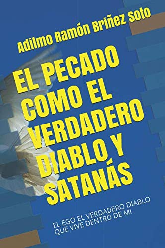 Beispielbild fr EL PECADO COMO EL VERDADERO DIABLO Y SATANS: EL EGO EL VERDADERO DIABLO QUE VIVE DENTRO DE MI zum Verkauf von Revaluation Books