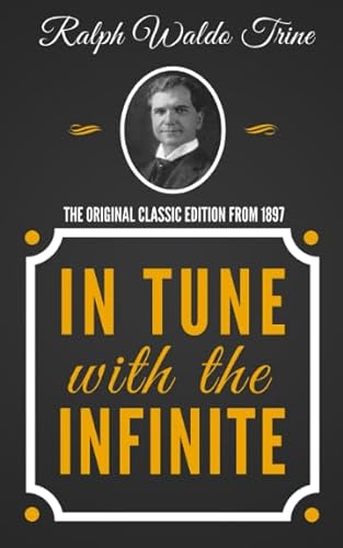 Imagen de archivo de In Tune With The Infinite - The Original Classic Edition From 1897 a la venta por BooksRun