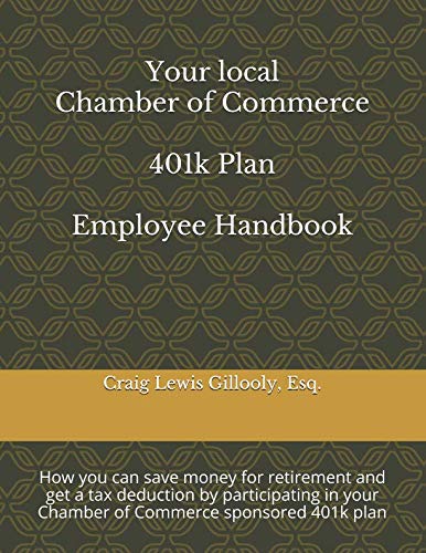 Stock image for Your local Chamber of Commerce 401k Plan Employee Handbook: How you can save money for retirement and get a tax deduction by participating in your Chamber of Commerce sponsored 401k plan (Mrs401k Educational Series) for sale by Revaluation Books