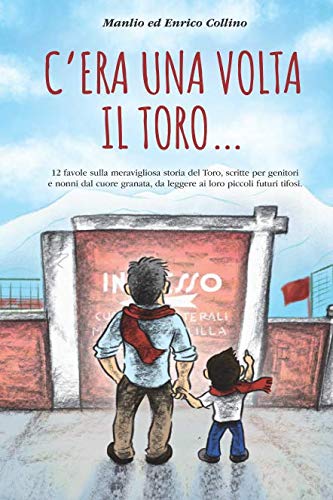 Stock image for C'ERA UNA VOLTA. IL TORO: 12 favole sulla meravigliosa storia del Toro, scritte per genitori e nonni dal cuore granata, da leggere ai loro piccoli futuri tifosi. (FEGATO GRANATA) for sale by Revaluation Books