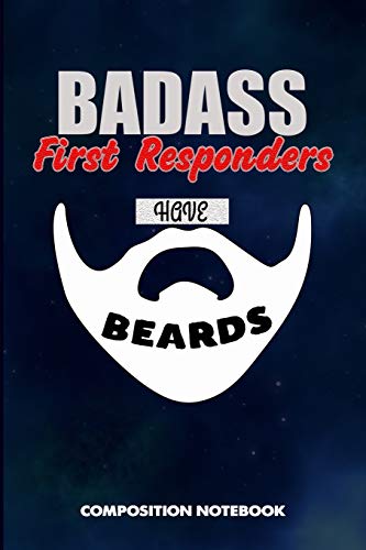 9781790286034: Badass First Responders Have Beards: Composition Notebook, Funny Sarcastic Birthday Journal for Bad Ass Bearded Men to write on