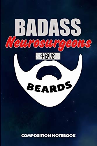 Imagen de archivo de Badass Neurosurgeons Have Beards: Composition Notebook, Funny Sarcastic Birthday Journal for Bad Ass Bearded Men, Neurosurgery Professionals to Write a la venta por ThriftBooks-Dallas