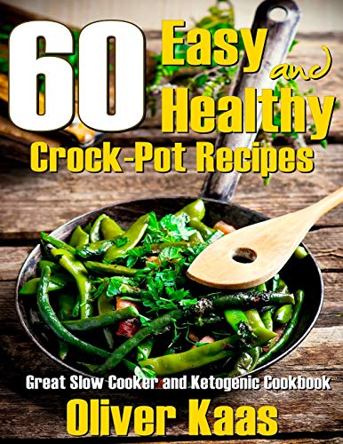 Imagen de archivo de 60 Easy and Healthy Crock-Pot Recipes: Great Slow Cooker and Ketogenic Cookbook a la venta por Lucky's Textbooks