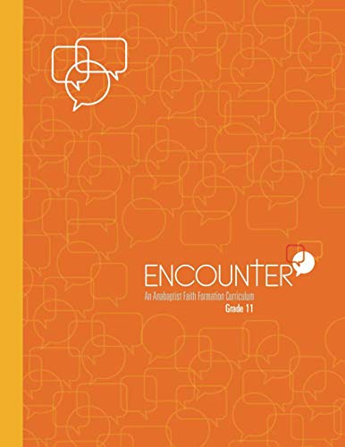 Stock image for ENCOUNTER: Grade 11: An Anabaptist Faith Formation Curriculum for sale by Revaluation Books