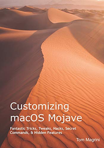 Beispielbild fr Customizing Macos Mojave: Fantastic Tricks, Tweaks, Hacks, Secret Commands, & Hidden Features zum Verkauf von THE SAINT BOOKSTORE