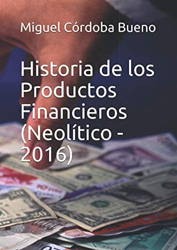 Imagen de archivo de Historia de los Productos Financieros (Neoltico - 2016) a la venta por Revaluation Books