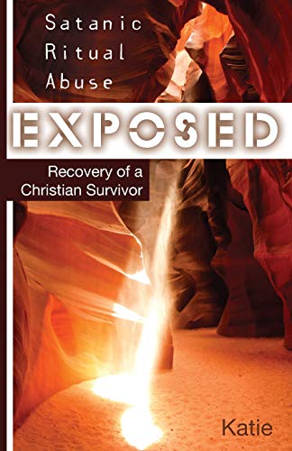 Beispielbild fr Satanic Ritual Abuse Exposed: Recovery of a Christian Survivor zum Verkauf von Ergodebooks