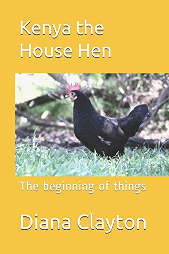 9781790321278: Kenya the House Hen: The beginning of things