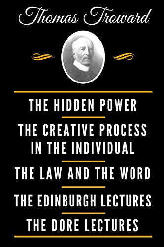 Imagen de archivo de The Classic Thomas Troward Book Collection (Deluxe Edition) - The Hidden Power And Other Papers On Mental Science, The Creative Process In The Individual, The Law And The Word, The Edinburgh Lectures On Mental Science, The Dore Lectures On Mental Science a la venta por Revaluation Books