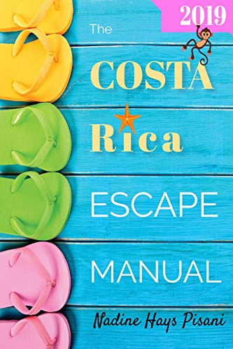 

The Costa Rica Escape Manual 2019 (Happier Than A Billionaire)